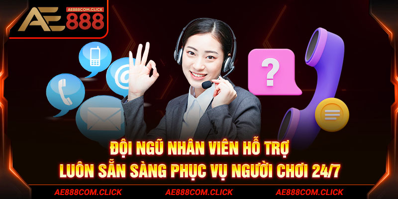 Đội ngũ nhân viên hỗ trợ luôn sẵn sàng phục vụ người chơi 24/7