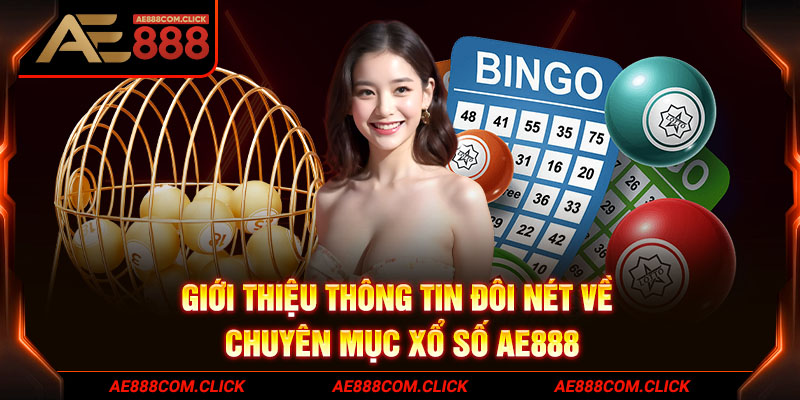 Giới thiệu thông tin đôi nét về chuyên mục xổ số AE888