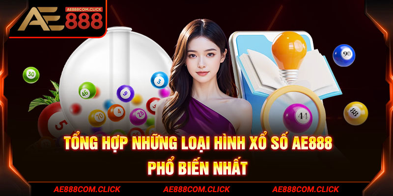 Tổng hợp những loại hình xổ số AE888 phổ biến nhất