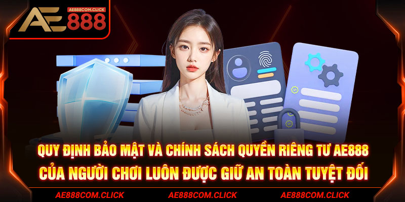 Quy định bảo mật và chính sách quyền riêng tư của người chơi luôn được giữ an toàn tuyệt đối