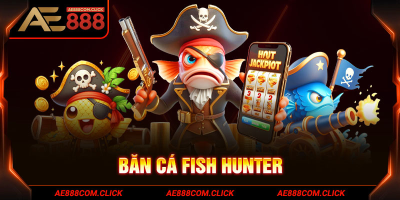 Bắn cá Fish Hunter AE888