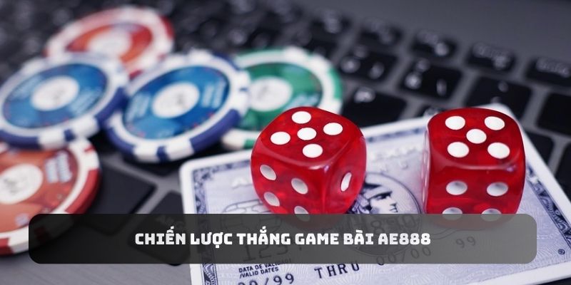 Chiến lược để thắng game bài AE888 giúp người chơi dễ dàng ăn tiền nhà cái