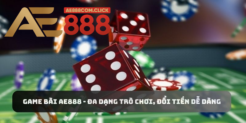 Khám phá top game bài AE888 có đông đảo người tham gia nhất