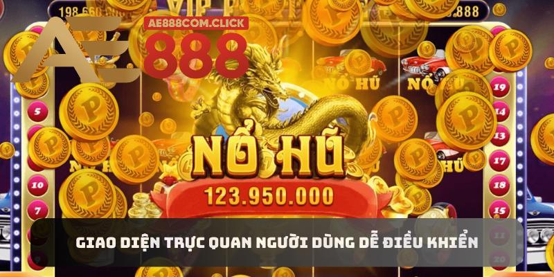 Giao diện trực quan người dùng dễ điều khiển giúp Nổ Hũ AE888 chiếm cảm tình