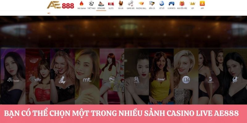 Bạn có thể chọn một trong nhiều sảnh casino live AE888